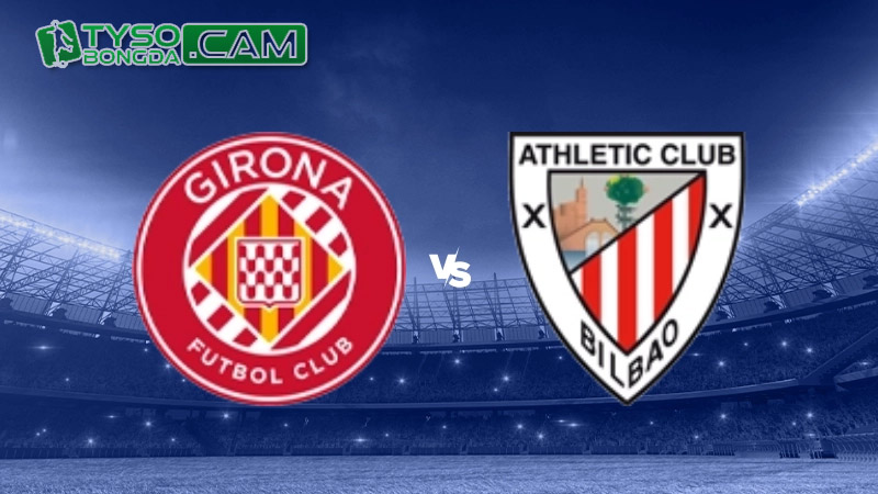 Nhận định dự đoán: Girona vs Athletic Bilbao, 3h 28/11/2023