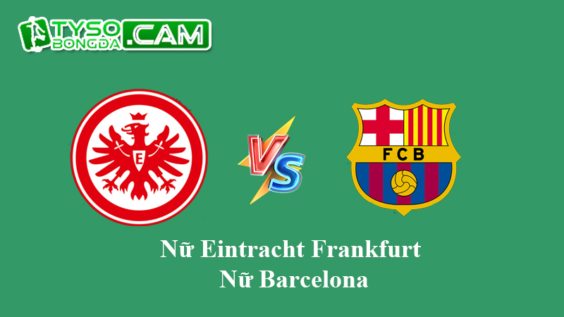 Nhận định dự đoán Nữ Eintracht Frankfurt vs Nữ Barcelona, 3h 23/11/2023