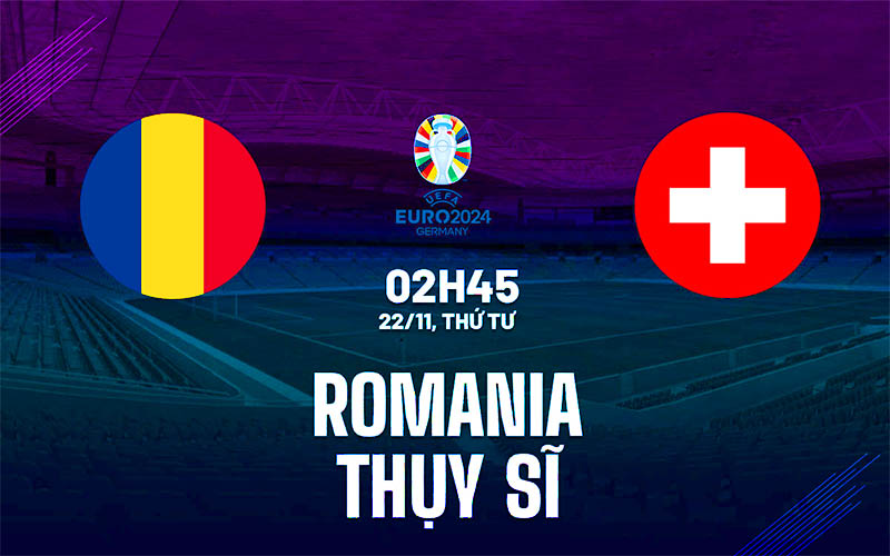 Nhận định dự đoán Romania vs Thụy Sĩ, 2h45 22/11/2023
